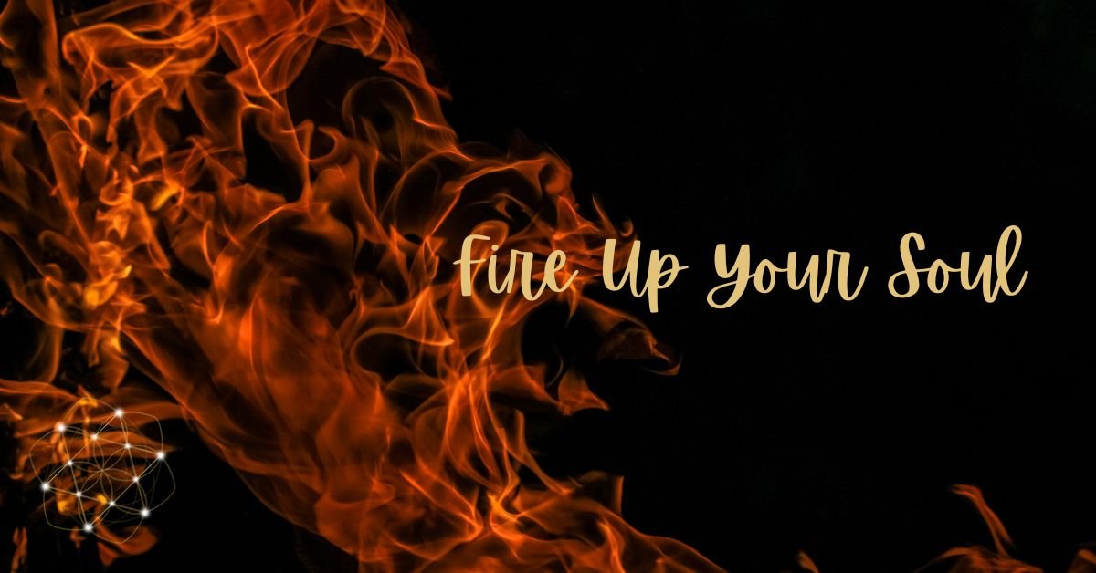 Fire Up Your Soul